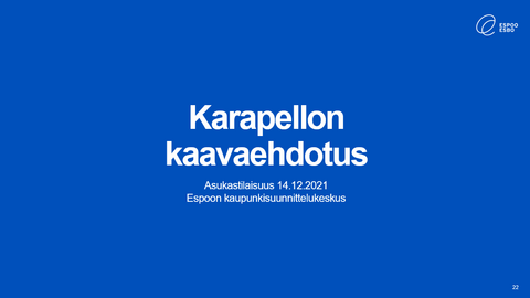 Kuvakaappaus etäasukastilaisuuden diasta, jossa lukee Karapellon kaavaehdotus, asukastilaisuus 14.12.2021 ja Espoon kaupunkisuunnittelu.