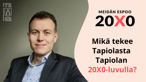 Antti Ruuskan kasvokuva sekä teksti Meidän Espoo 20X0 Mikä tekee Tapiolasta Tapiolan 20X0 luvulla.