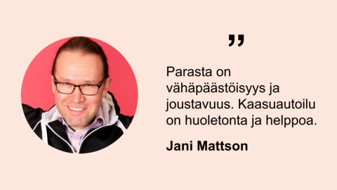 Hymyilevä mies Jani Mattson. Sitaattina Parasta on vähäpäästöisyys ja joustavuus. Kaasuautoilu on huoletonta ja helppoa.