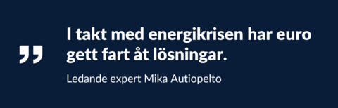 ”I takt med energikrisen har euro gett fart åt lösningar.” Ledande expert Mika Autiopelto.