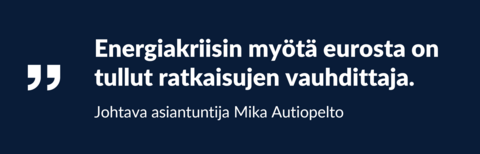 Sataatti - Energiakriisin myötä eurosta on tullut ratkaisujen vauhdittaja, johtava asiantuntija Mika Autiopelto.