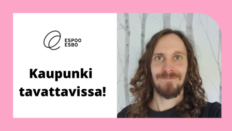 Kasvokuva kaavoittaja Toni Saastamoisesta, Espoon logo ja teksti Kaupunki tavattavissa!