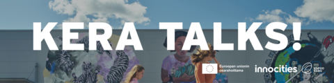 Kuva tapahtuman kuva, jossa lukee isolla Kera Talks. Taustalla kaksi tyttöä graffitiseinän edessä. Kuvan oikeassa alakulmassa logot "Euroopan unionin osarahoittama", "Innocities" ja "Espoo"