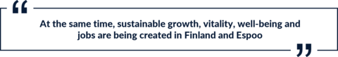 Quote: At the same time, sustainable growth, vitality, well-being and jobs are being created in Finland and Espoo.