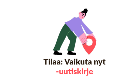Piirroshahmo asettaa paikkamerkkiä maahan, alla teksti Tilaa Vaikuta nyt -uutiskirje. Klikkaamalla kuvaa voit tilata uutiskirjeen.